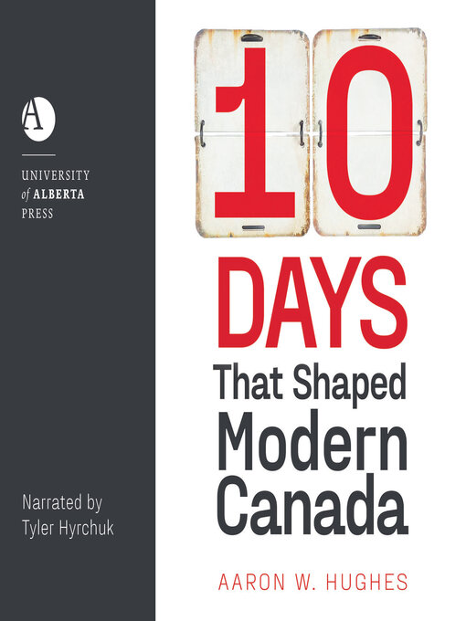 Title details for 10 Days That Shaped Modern Canada by Aaron W. Hughes - Available